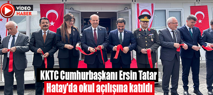 KKTC Cumhurbaşkanı Ersin Tatar Hatay'da okul açılışına katıldı