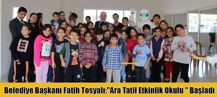 Belediye Başkanı Fatih Tosyalı: 'Ara Tatil Etkinlik Okulu ' Başladı
