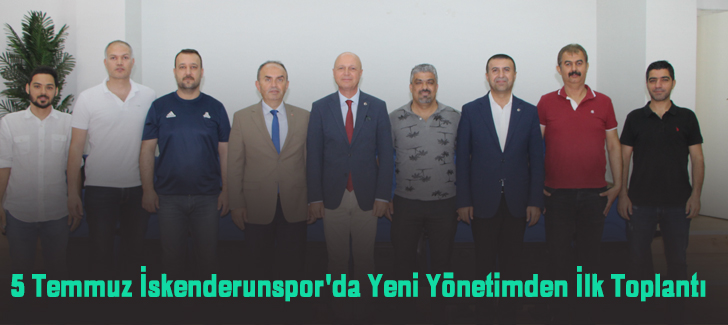 5 Temmuz İskenderunspor'da Yeni Yönetimden İlk Toplantı