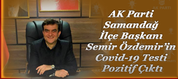 AK Parti Samandağ İlçe Başkanı Özdemirin Covid-19 testi pozitif çıktı