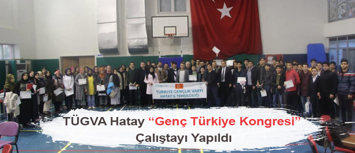TÜGVA Hatay Genç Türkiye Kongresi Çalıştayı Yapıldı