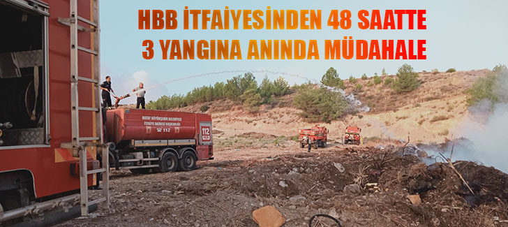 HBB İTFAİYESİNDEN 48 SAATTE 3 YANGINA ANINDA MÜDAHALE