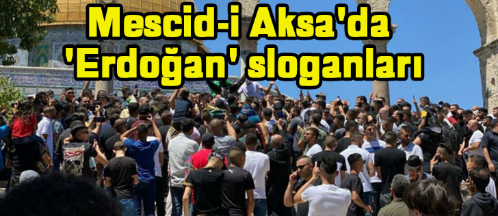 Mescid-i Aksa'da 'Erdoğan' sloganları