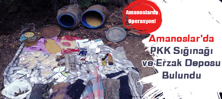 Amanoslar'da PKK sığınağı ve erzak deposu bulundu