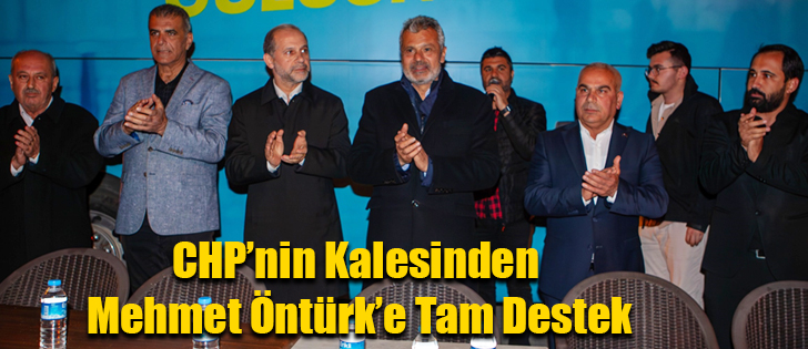 CHP’nin Kalesinden Mehmet Öntürk’e Tam Destek