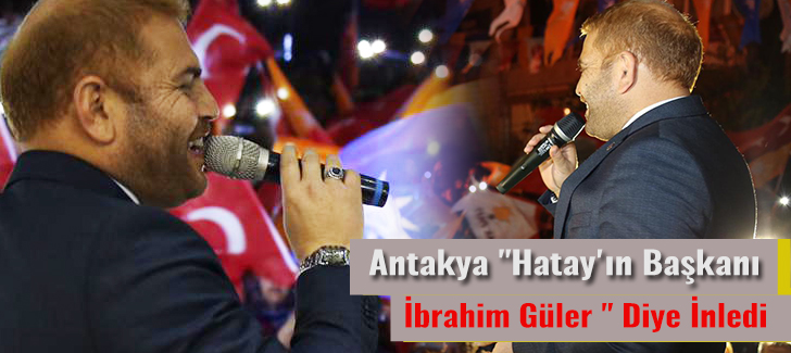 Antakya 'Hatay'ın Başkanı İbrahim Güler ' Diye İnledi 