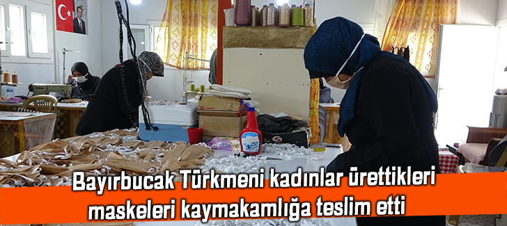 Bayırbucak Türkmeni kadınlar ürettikleri maskeleri kaymakamlığa teslim etti