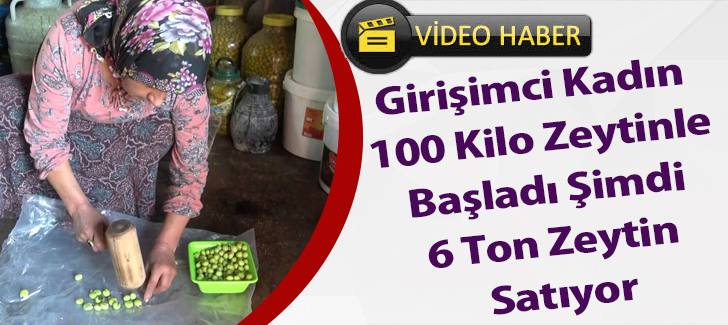 Girişimci kadın 100 kilo zeytinle başladı şimdi 6 ton zeytin satıyor