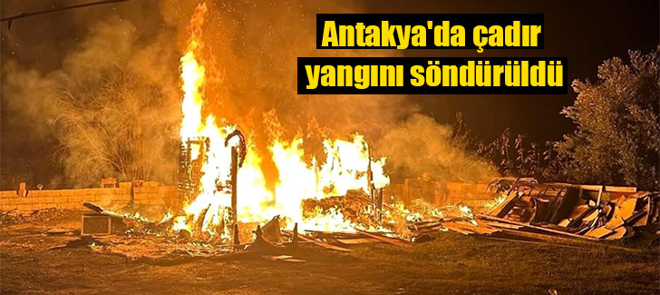 Antakya'da çadır yangını söndürüldü