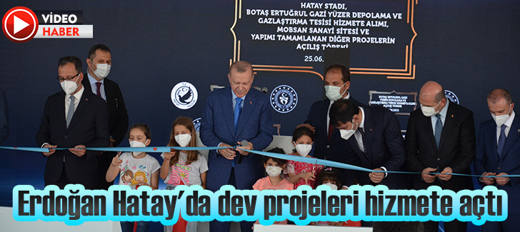 Erdoğan Hatay'da dev projeleri hizmete açtı