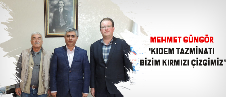 Mehmet Güngör Kıdem Tazminatı Bizim Kırmızı Çizgimiz