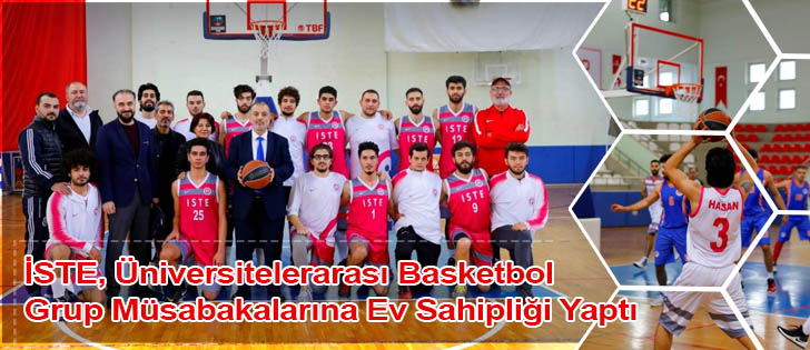 İSTE, Üniversitelerarası Basketbol Grup Müsabakalarına Ev Sahipliği Yaptı