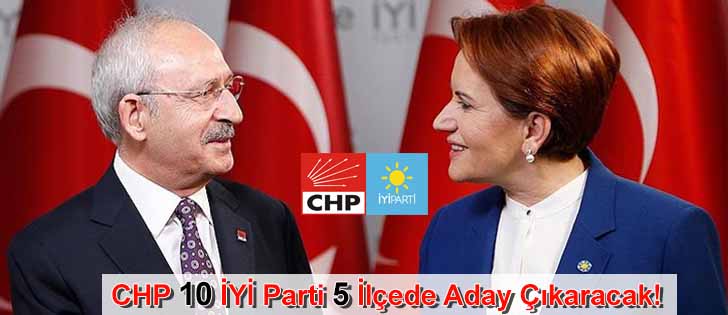 CHP 10 İYİ Parti 5 İlçede Aday Çıkaracak!
