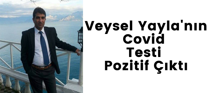  Veysel Yayla'nın Covid Testi Pozitif Çıktı