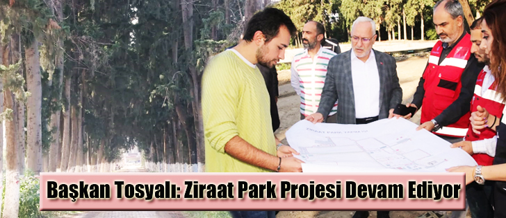 Başkan Tosyalı: Ziraat Park Projesi Devam Ediyor