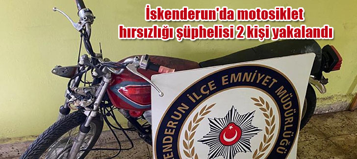 İskenderun'da motosiklet hırsızlığı şüphelisi 2 kişi yakalandı