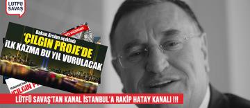 Lütfü Savaş'tan Kanal İstanbul'a Rakip Hatay Kanalı !-VİDEO
