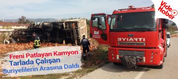 Freni patlayan kamyon, Suriyelilerin çalıştığı tarlaya daldı